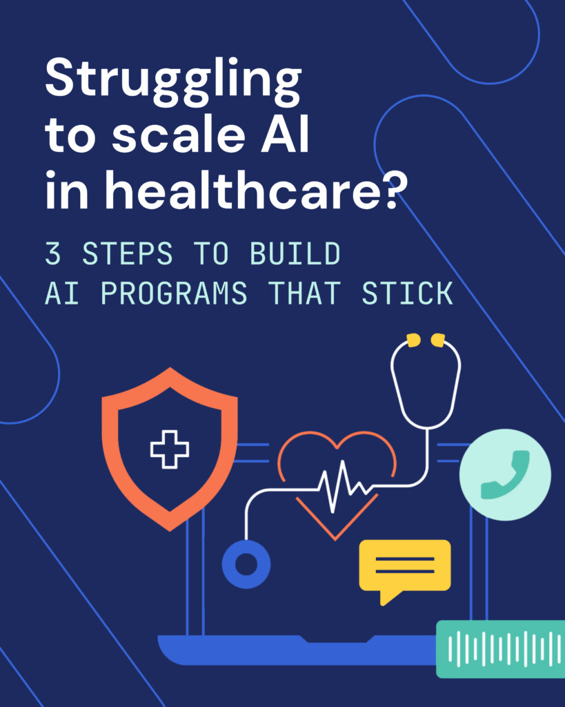 Dark blue graphic with text: Struggling to scale AI in healthcare? 3 steps to build AI programs that stick. Below the text are healthcare and communication icons, including a shield with a cross, heart with heartbeat line, stethoscope, chat bubble, and phone symbol, all connected by lines.