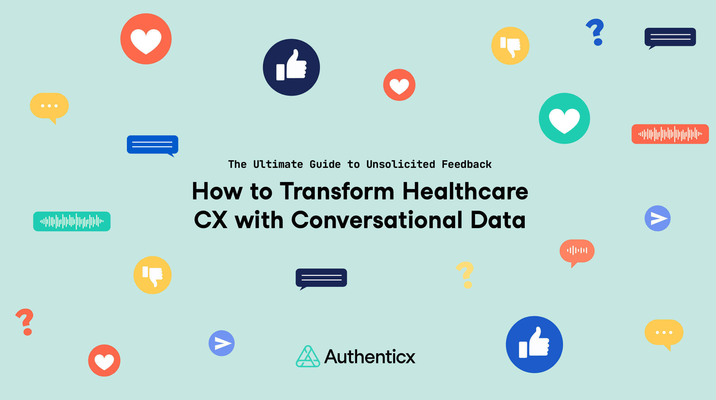 Unsolicited Feedback Guide, Conversational Data for Healthcare | Authenticx