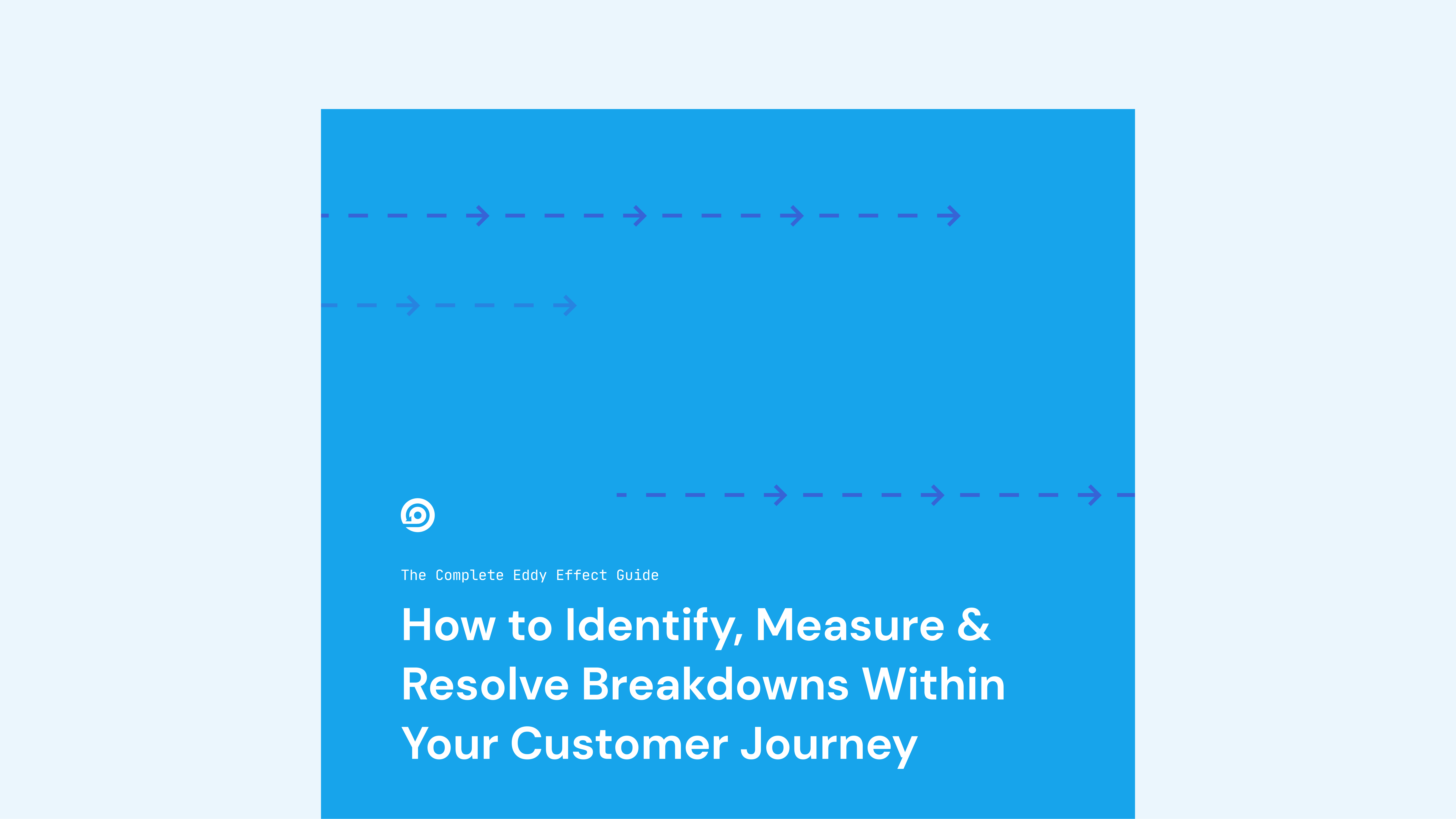 Eddy Effect Guide | How to Identify, Measure & Resolve Breakdowns Within Your Customer Journey