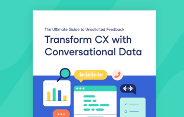Unsolicited Feedback Guide, Transform CX with Conversational Data | Authenticx