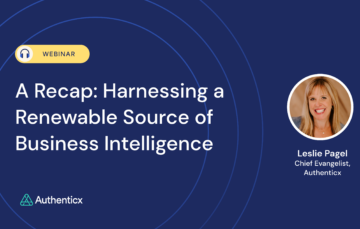 A Recap: Harnessing a Renewable Source of Business Intelligence Webinar Blog | Authenticx