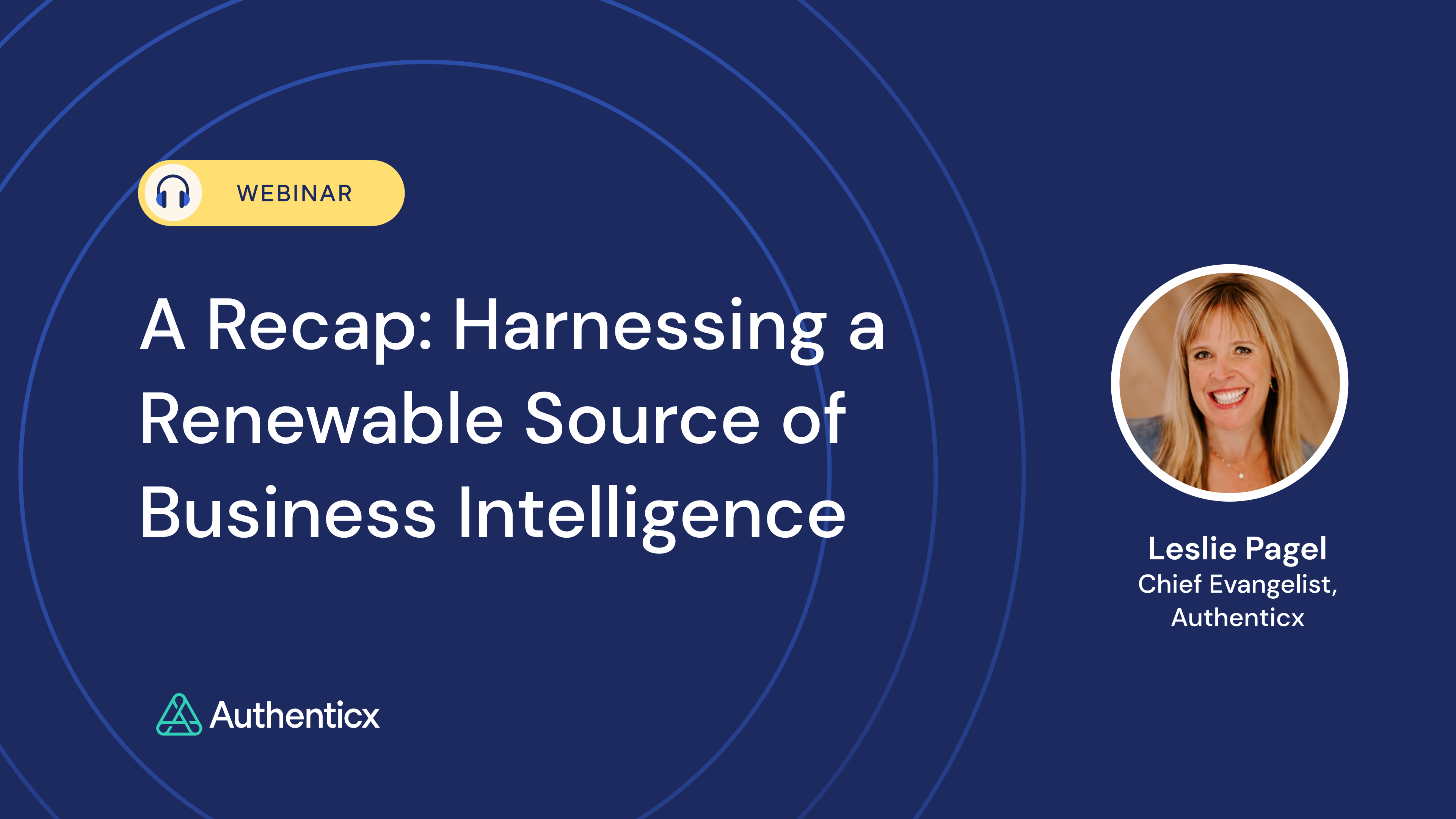 A Recap: Harnessing a Renewable Source of Business Intelligence Webinar Blog | Authenticx