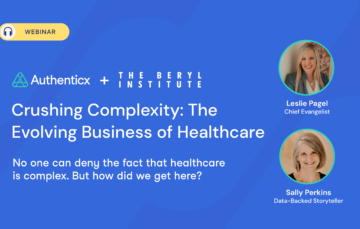 Webinar | Crushing Complexity: The Evolving Business of Healthcare The Beryl Institute | Authenticx